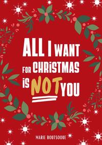 ALL I WANT FOR CHRISTMAS IS NOT YOU