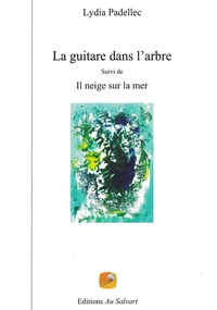 La guitare dans l'arbre    suivi de    Il neige sur la mer