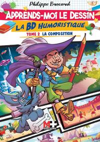 Apprends-moi le dessin la BD humoristique. Tome 2 la composition