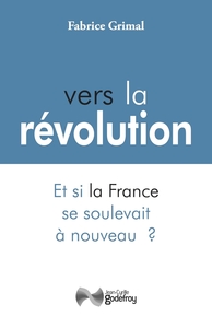 Vers la révolution Et si la France se soulevait à nouveau