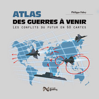 ATLAS DES GUERRES A VENIR - LES CONFLITS DU FUTUR EN 50 CARTES