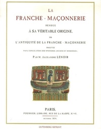La Franche-maçonnerie rendu à sa véritable origine - ou l'Antiquité de la Franche-maçonnerie