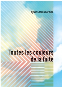 TOUTES LES COULEURS DE LA FUITE