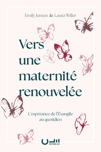 VERS UNE MATERNITE RENOUVELEE - L'ESPERANCE DE L'EVANGILE AU QUOTIDIEN