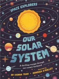 Space Explorers: Our Solar System A thrilling voyage through our cosmic backyard /anglais