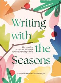 Writing With the Seasons 52 Creative Prompts Inspired by Nature s Rhythms /anglais