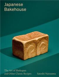 Japanese Bakehouse The art of shokupan and other modern classics /anglais