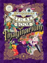THE ANTIQUARIAN STICKER BOOK : IMAGINARIUM (OVER 1,000 EXQUISITE AND ENCHANTING STICKERS) /ANGLAIS