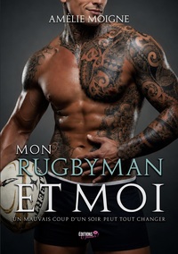MON RUGBYMAN ET MOI - UN MAUVAIS COUP D'UN SOIR PEUT TOUT CHANGER