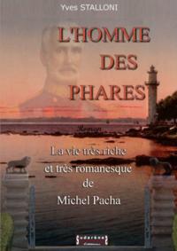 L'HOMME DES PHARES - LA VIE TRES RICHE ET TRES ROMANESQUE DE MICHEL PACHA