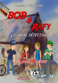 BOB ET RAFY - T01 - LE MOULIN SECRET