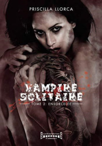 VAMPIRE SOLITAIRE - TOME 2 : ENSORCELEE