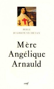 LA MÈRE ANGÉLIQUE ARNAULD