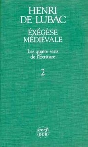 EXEGESE MEDIEVALE. LES QUATRE SENS DE L'ECRITURE,II