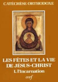 LES FETES ET LA VIE DE JESUS-CHRIST - I L'INCARNATION