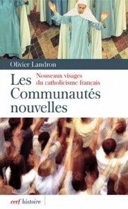 LES COMMUNAUTES NOUVELLES - NOUVEAUX VISAGES DU CATHOLICISME FRANCAIS