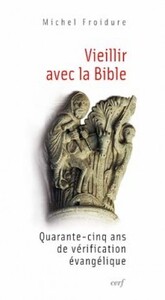 VIEILLIR AVEC LA BIBLE - QUARANTE-CINQ ANS DE VERIFICATION EVANGELIQUE