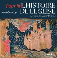 POUR LIRE L'HISTOIRE DE L'EGLISE - DES ORIGINES AUXXIE SIECLE