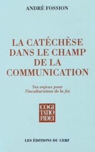 LA CATECHESE DANS LE CHAMP DE LA COMMUNICATION - SES ENJEUX POUR L'INCULTURATION DE LA FOI