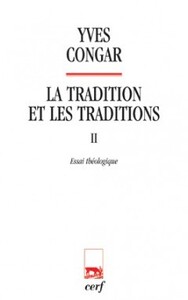 LA TRADITION ET LES TRADITIONS 2 ESSAI THEOLOGIQUE