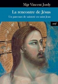 LA RENCONTRE DE JESUS - UN PARCOURS DE SAINTETE ENSAINT JEAN