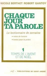 Chaque jour ta parole (le lectionnaire de semaine) tome 1 : temps de l'Avent et Noël