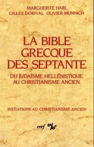 LA BIBLE GRECQUE DES SEPTANTE - DU JUDAISME HELLENISTIQUE AU CHRISTIANISME ANCIEN