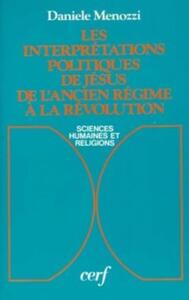 LES INTERPRETATIONS POLITIQUES DE JESUS DE L'ANCIEN REGIME A LA REVOLUTION
