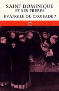 SAINT DOMINIQUE ET SES FRERES : EVANGILE OU CROISADE ?