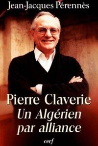 PIERRE CLAVERIE : UN ALGERIEN PAR ALLIANCE