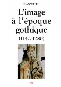 L'IMAGE A L'EPOQUE GOTHIQUE (1140-1280)