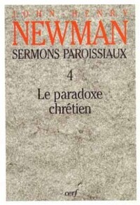 SERMONS PAROISSIAUX - TOME 4 LE PARADOXE CHRETIEN