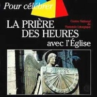POUR CELEBRER LA PRIERE DES HEURES AVEC L'EGLISE
