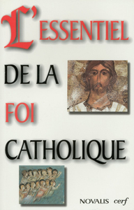 L'ESSENTIEL DE LA FOI CATHOLIQUE