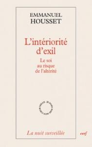L'INTERIORITE D'EXIL - LE SOI AU RISQUE DE L'ALTERITE
