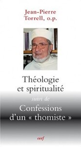 THEOLOGIE ET SPIRITUALITE SUIVI DE CONFESSIONS D'UN THOMISTE