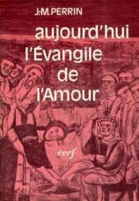 AUJOURD'HUI L'ÉVANGILE DE L'AMOUR