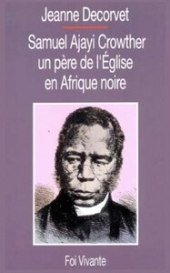SAMUEL AJAYI CROWTHER UN PERE DE L'EGLISE EN AFRIQUE NOIRE