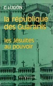 LA RÉPUBLIQUE DES GUARANIS (1610-1768)