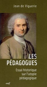 LES PEDAGOGUES - ESSAI HISTORIQUE SUR L'UTOPIE PEDAGOGIQUE