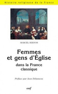 FEMMES ET GENS D'EGLISE DANS LA FRANCE CLASSIQUE (XVIIE-XVIIIE SIECLE)