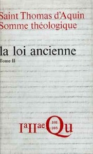 SOMME THÉOLOGIQUE : LA LOI ANCIENNE, II (ANCIENNEÉDITION)