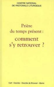 PRIÈRE DU TEMPS PRÉSENT : COMMENT S'Y RETROUVER ?