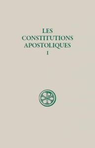 LES CONSTITUTIONS APOSTOLIQUES - TOME 1 (LIVRES I-II)