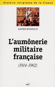 L'AUMONERIE MILITAIRE FRANCAISE (1914-1962)