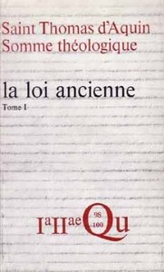 SOMME THÉOLOGIQUE : LA LOI ANCIENNE, I (ANCIENNE ÉDITION)
