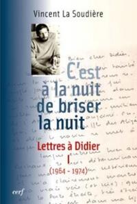 C'EST A LA NUIT DE BRISER LA NUIT - LETTRES A DIDIER 1 (1964-1974)