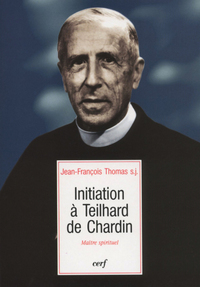 INITIATION A TEILHARD DE CHARDIN
