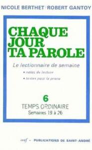 Chaque jour ta parole (le lectionnaire de semaine) tome 6 : temps ordinaire, semaines 19 à 26