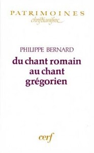DU CHANT ROMAIN AU CHANT GREGORIEN
